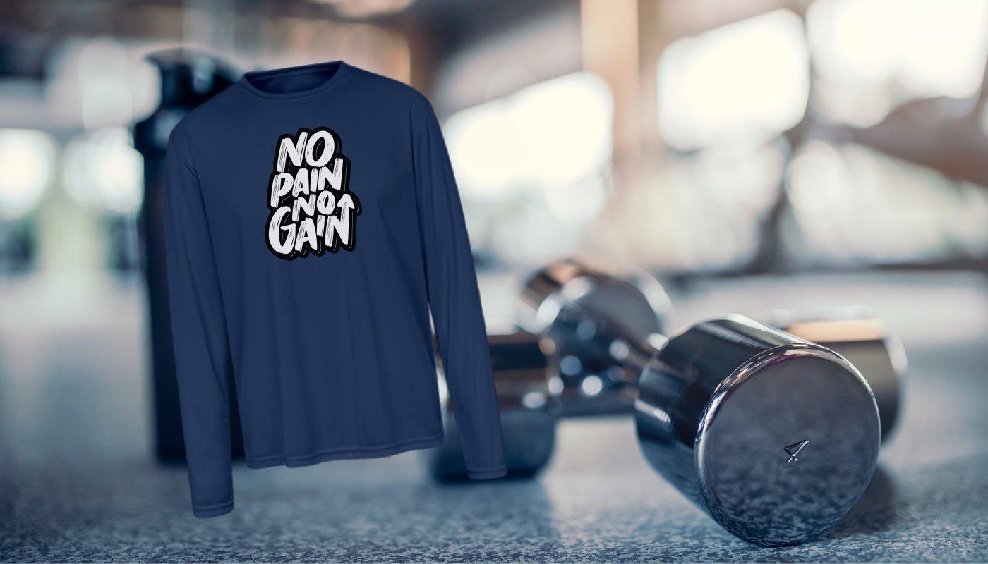 custom "no pain no gain" moisture wick long sleeve
